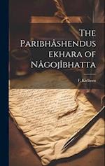 The Paribhâshendusekhara of Nâgojîbhatta 