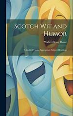 Scotch Wit and Humor: Classified Under Appropriate Subject Headings 