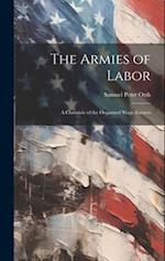 The Armies of Labor: A Chronicle of the Organized Wage-earners 