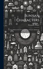 Bunyan Characters: Lectures Delivered in St. George's Free Church, Edinburgh 