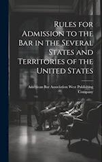 Rules for Admission to the Bar in the Several States and Territories of the United States 
