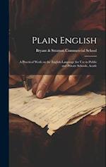 Plain English: A Practical Work on the English Language for Use in Public and Private Schools, Acade 