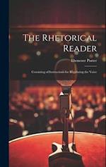 The Rhetorical Reader: Consisting of Instructions for Regulating the Voice 