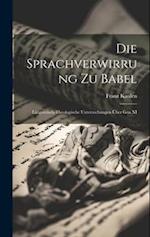 Die Sprachverwirrung zu Babel: Linguistisch-theologische Untersuchungen über gen XI 