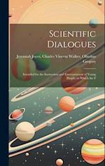 Scientific Dialogues: Intended for the Instruction and Entertainment of Young People: in Which the F 