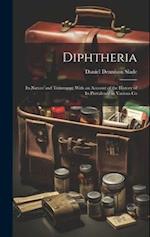 Diphtheria: Its Nature and Treatment: With an Account of the History of Its Prevalence in Various Co 