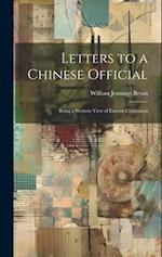 Letters to a Chinese Official: Being a Western View of Eastern Civilization 