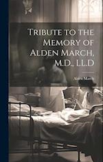 Tribute to the Memory of Alden March, M.D., LL.D 