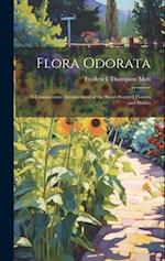 Flora Odorata: A Characteristic Arrangement of the Sweet-Scented Flowers and Shrubs 