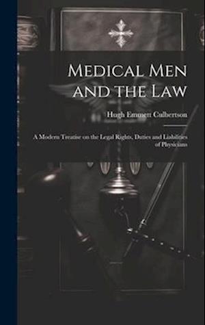 Medical Men and the Law: A Modern Treatise on the Legal Rights, Duties and Liabilities of Physicians