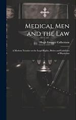 Medical Men and the Law: A Modern Treatise on the Legal Rights, Duties and Liabilities of Physicians 