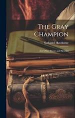 The Gray Champion: And Other Stories and Sketches 