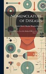 Nomenclature of Diseases: Prepared for the Use of the Medical Officers of the United States Marine-H 