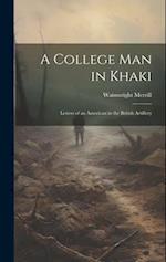 A College Man in Khaki: Letters of an American in the British Artillery 