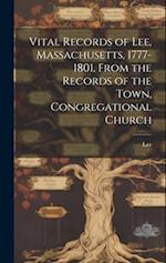 Vital Records of Lee, Massachusetts, 1777-1801, From the Records of the Town, Congregational Church 