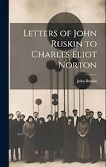 Letters of John Ruskin to Charles Eliot Norton 