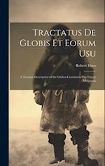 Tractatus de Globis Et Eorum Usu: A Treatise Descriptive of the Globes Constructed by Emery Molyneux 