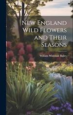 New England Wild Flowers and Their Seasons 