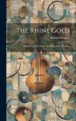 The Rhine Gold: Prologue to the Trilogy The Ring of the Nibelung 