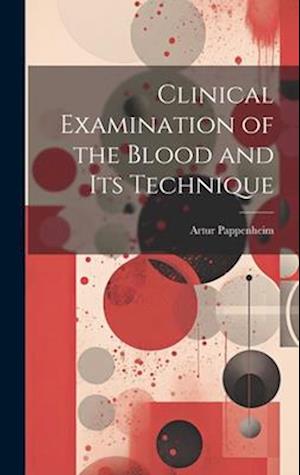 Clinical Examination of the Blood and Its Technique