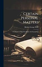 Certain Personal Matters: A Collection of Material, Mainly Autobiographical 