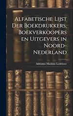 Alfabetische Lijst der Boekdrukkers, Boekverkoopers en Uitgevers in Noord-Nederland 
