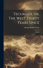 Tecumseh, or, The West Thirty Years Since: A Poem 