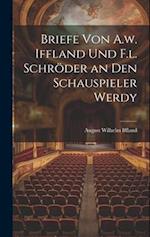 Briefe von A.w. Iffland und F.l. Schröder an den Schauspieler Werdy 