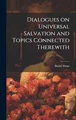 Dialogues on Universal Salvation and Topics Connected Therewith 