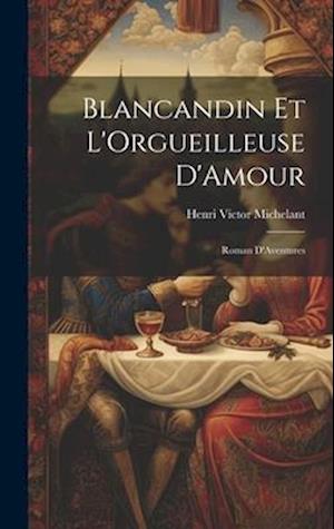 Blancandin et L'Orgueilleuse D'Amour: Roman D'Aventures