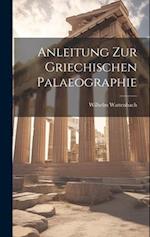 Anleitung zur Griechischen Palaeographie 
