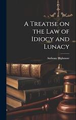 A Treatise on the Law of Idiocy and Lunacy 