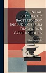 Clinical Diagnostic Bacteriology Including Serum Diagnosis & Cytodiagnosis 