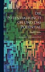 Die Potentialfunction und das Potential: Ein Beitrag zur Mathematischen Physik 