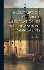 A Description Or Breife Declaration of All the Ancient Monuments 