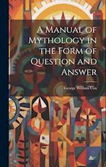 A Manual of Mythology in the Form of Question and Answer 