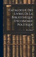 Catalogue des Livres de la Bibliothèque D'économie Politique 