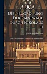 Die Neuordnung der Papstwahl Durch Nikolaus II: Texte und Forschungen zur Geschichte des Papstthums 