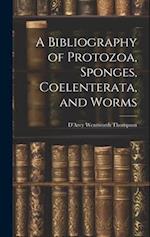 A Bibliography of Protozoa, Sponges, Coelenterata, and Worms 
