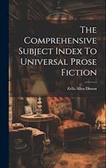 The Comprehensive Subject Index To Universal Prose Fiction 