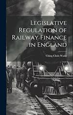 Legislative Regulation of Railway Finance in England 