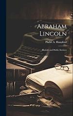 Abraham Lincoln: His Life and Public Services 