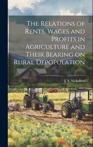 The Relations of Rents, Wages and Profits in Agriculture and Their Bearing on Rural Depopulation