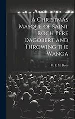 A Christmas Masque of Saint Roch Pere Dagobert and Throwing the Wanga 
