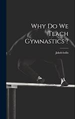 Why do we Teach Gymnastics ? 