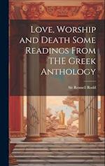 Love, Worship and Death Some Readings From THE Greek Anthology 