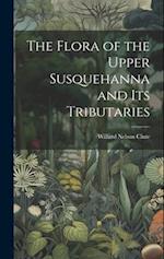 The Flora of the Upper Susquehanna and Its Tributaries 