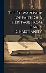 The Stewardship of Faith Our Heritage From Early Christianity 