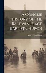 A Concise History of the Baldwin Place Baptist Church 