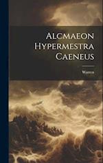 Alcmaeon Hypermestra Caeneus 